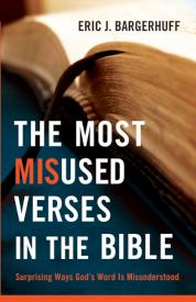 Most Misused Verses In The Bible (Reprinted) (Eric Bargerhuff)