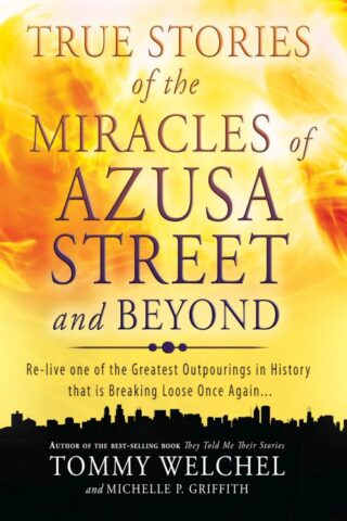 9780768403510 True Stories Of The Miracles Of Azusa Street And Beyond