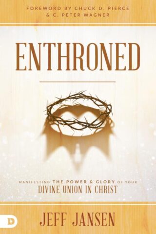 9780768419436 Enthroned : Manifesting The Power And Glory Of Your Divine Union In Christ