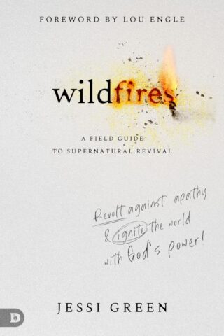 9780768459272 Wildfires : A Field Guide To Supernatural Revival - Revolt Against Apathy A