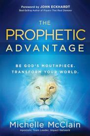 9781616386238 Prophetic Advantage : Be Gods Mouthpiece Transform Your World