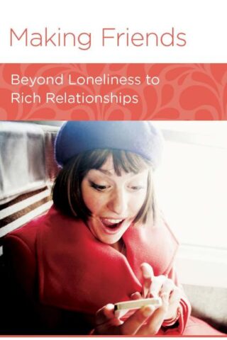 9781939946157 Making Friends : Beyond Loneliness To Rich Relationships