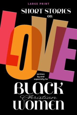 9798985369038 Short Stories Of Love Written By And Especially For Black Christian Women