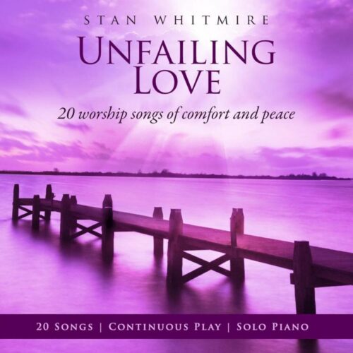 792755580622 Unfailing Love: 20 Worship Songs Of Comfort And Peace