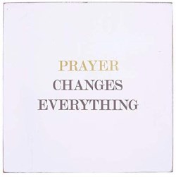 886083715969 Prayer Changes Everything (Plaque)