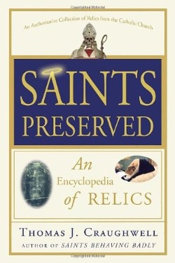 9780307590732 Saints Preserved : An Encyclopedia Of Relics