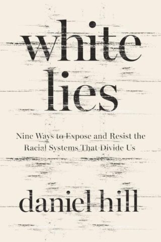 9780310358510 White Lies : Nine Ways To Expose And Resist The Racial Systems That Divide