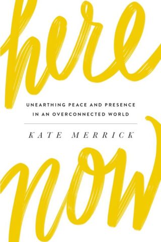9780718092825 Here Now : Unearthing Peace And Presence In An Overconnected World