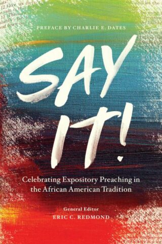 9780802419200 Say It : Celebrating Expository Preaching In The African American Tradition