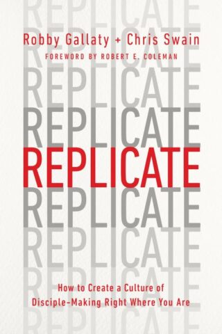 9780802419996 Replicate : How To Create A Culture Of Disciplemaking Right Where You Are