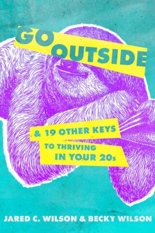 9780802428264 Go Outside : And 19 Other Keys To Thriving In Your 20s