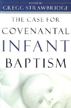 9780875525549 Case For Covenantal Infant Baptism
