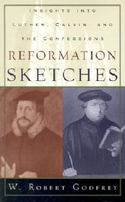 9780875525785 Reformation Sketches : Insights Into Luther Calvin And The Confessions