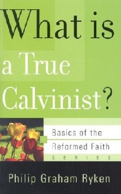 9780875525983 What Is A True Calvinist