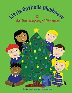 9780998668109 Little Catholic Clubhouse And The True Meaning Of Christmas