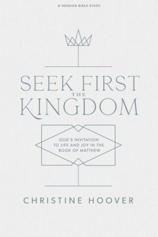 9781087707785 Seek First The Kingdom Bible Study Book (Student/Study Guide)