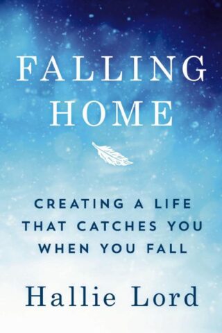 9781400220557 Falling Home : Creating A Life That Catches You When You Fall