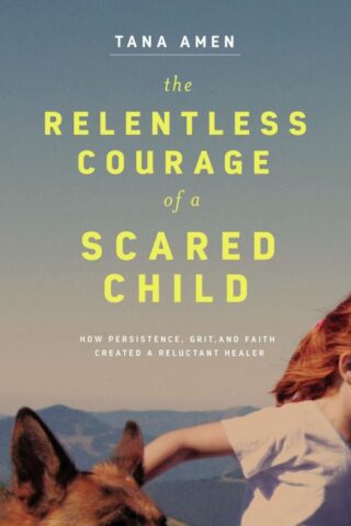 9781400220762 Relentless Courage Of A Scared Child