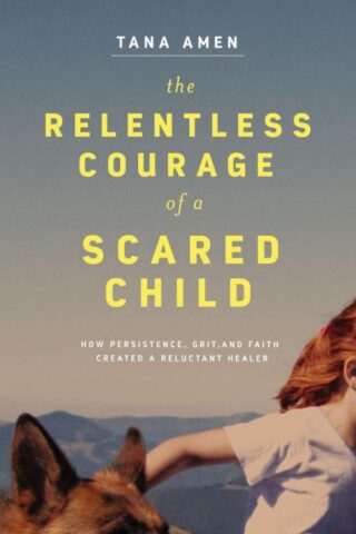 9781400220793 Relentless Courage Of A Scared Child