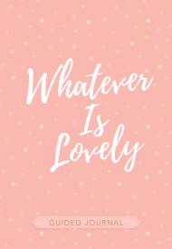 9781424557141 Whatever Is Lovely Guided Journal