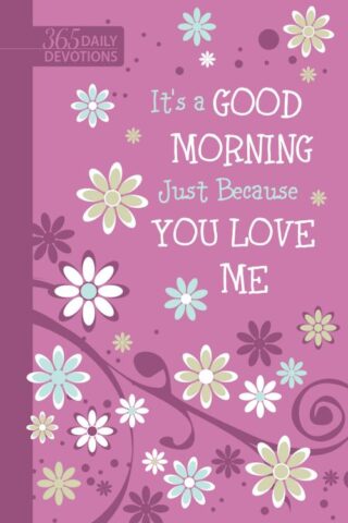 9781424562930 Its A Good Day Morning Because You Love Me 365 Daily Devotions