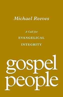 9781433572937 Gospel People : A Call For Evangelical Integrity