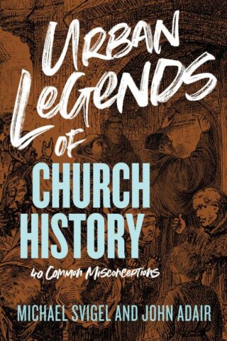 9781433649837 Urban Legends Of Church History