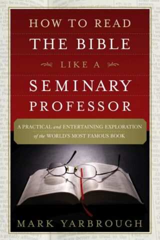 9781455578870 How To Read The Bible Like A Seminary Professor