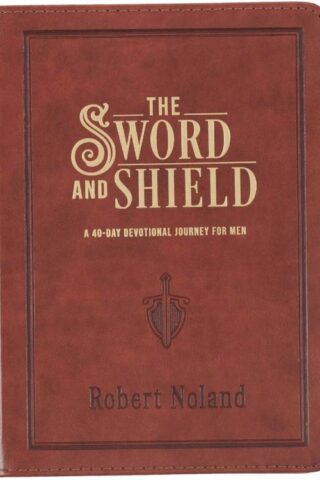 9781639524068 The Sword and Shield: A 40 Day Devotional for Men